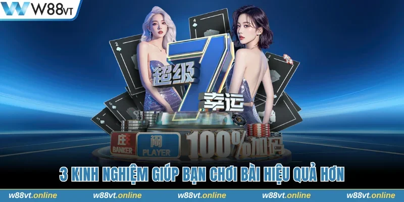 3 kinh nghiệm giúp bạn chơi bài hiệu quả hơn