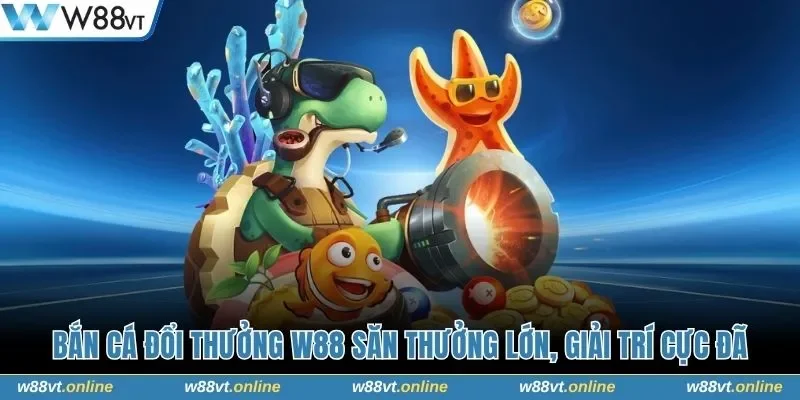 Bắn cá đổi thưởng W88