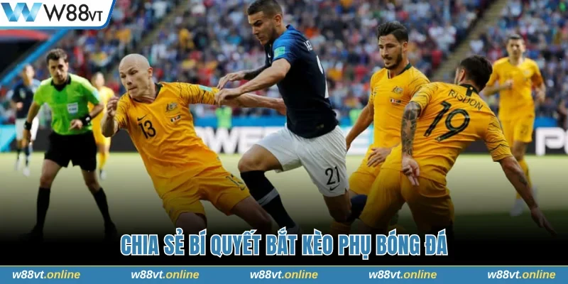 Chia sẻ bí quyết bắt kèo phụ bóng đá