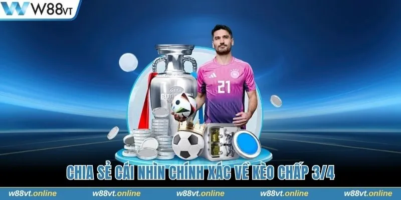 Chia sẻ cái nhìn chính xác về kèo chấp 3/4