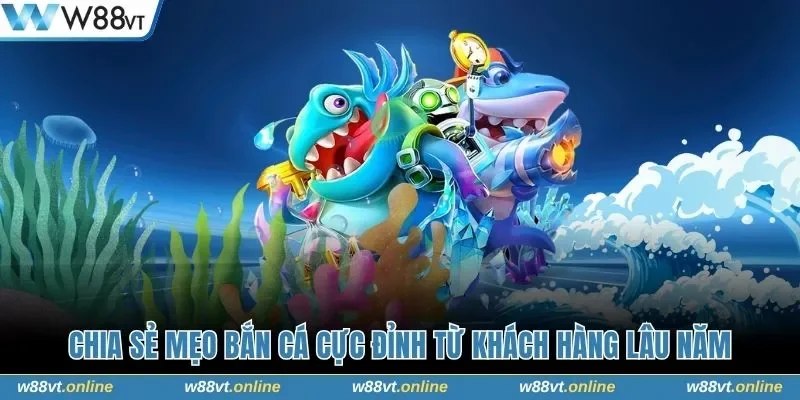 Chia sẻ mẹo bắn cá cực đỉnh từ khách hàng lâu năm