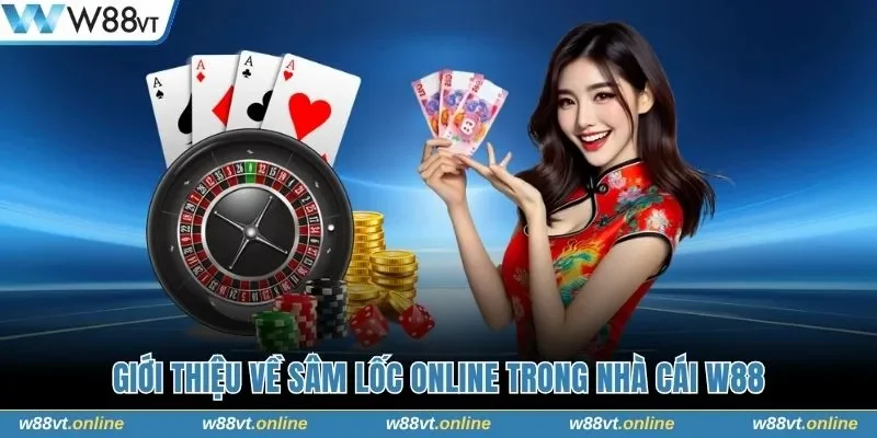 Giới thiệu về Sâm Lốc online trong nhà cái W88