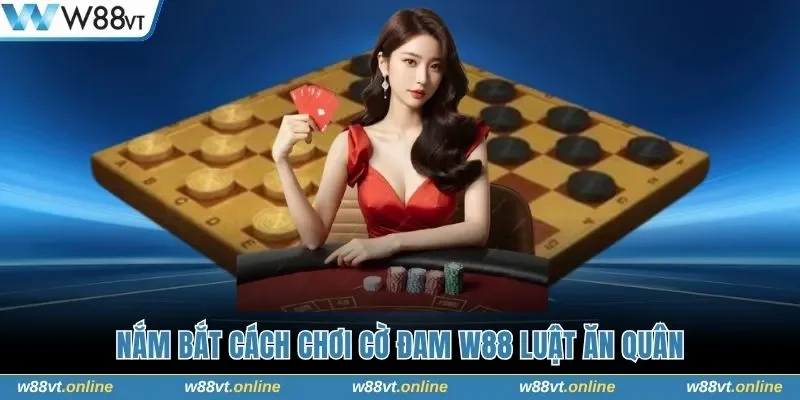 Nắm bắt cách chơi Cờ Đam W88 luật ăn quân