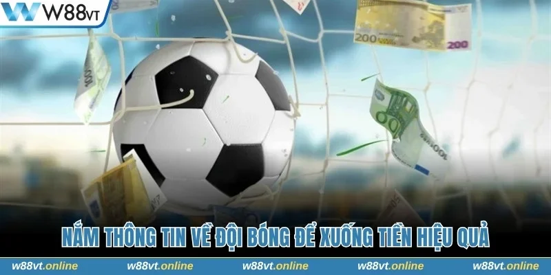 Nắm thông tin về đội bóng để xuống tiền hiệu quả