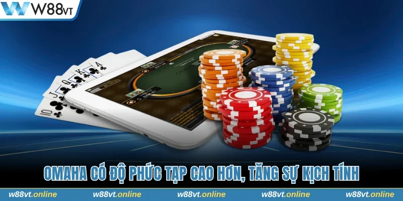 Omaha có độ phức tạp cao hơn, tăng sự kịch tính