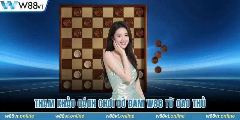 Tham khảo cách chơi Cờ Đam W88 từ cao thủ