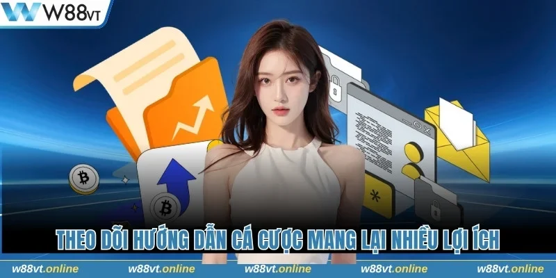 Theo dõi hướng dẫn cá cược mang lại nhiều lợi ích