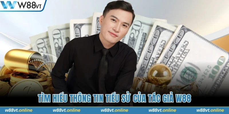 Tìm hiểu thông tin tiểu sử của tác giả W88