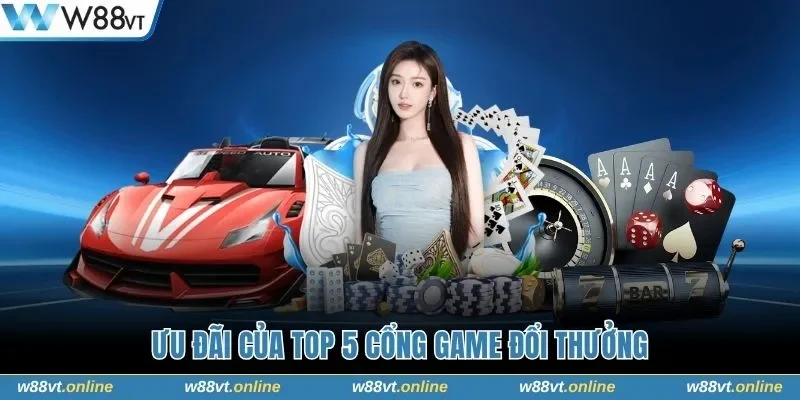 Ưu đãi của top 5 cổng game đổi thưởng