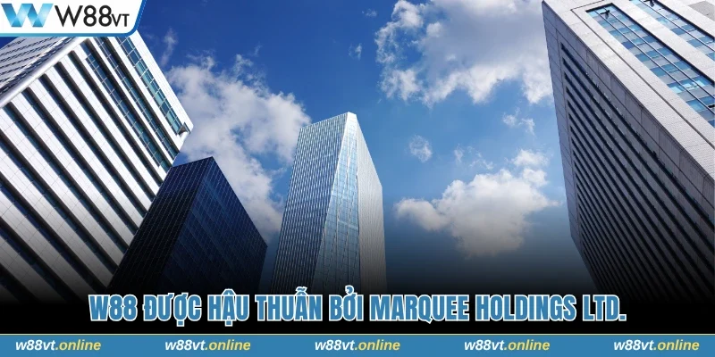 W88 được hậu thuẫn bởi Marquee Holdings Ltd.